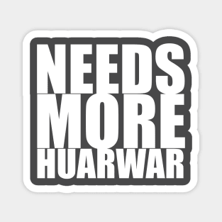 Needs more Huarwar Magnet