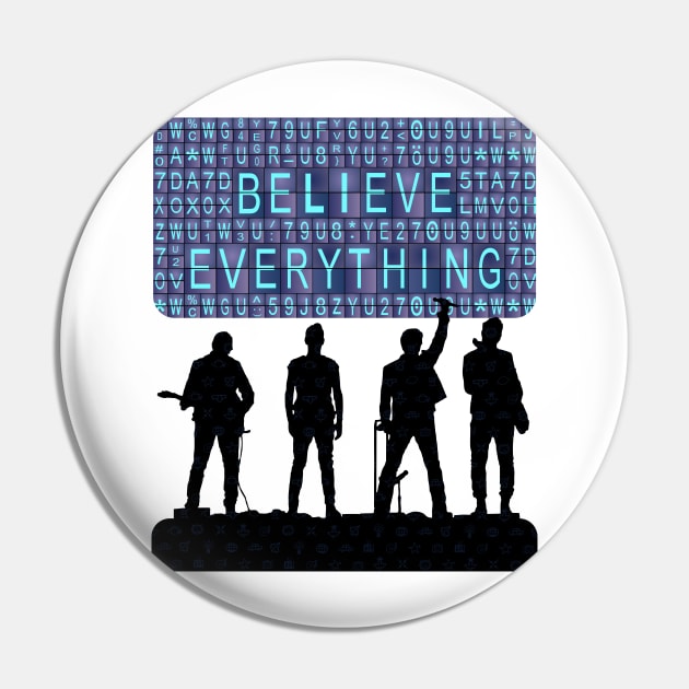 Believe Everything Pin by GR8DZINE