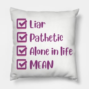Liar, Pathetic, Alone in Life, and Mean Pillow