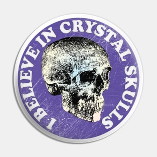 I Believe In Crystal Skulls Pin