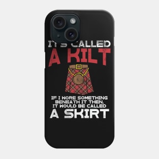 It's Called A Kilt If I Wore Something Beneath It It Was Called A Skirt Phone Case