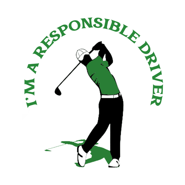 I'm a Responsible Driver Golf by FunTeeGraphics