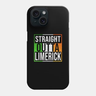 Straight Outta Limerick - Gift for Irish, Irishmen , Irishwomen,paddy, From Limerick in Ireland Irish Phone Case