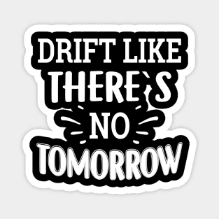 Drift Like There`s No Tommorow Magnet