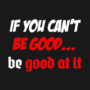 Be Good T-Shirt