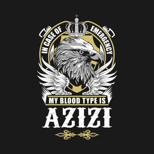 Azizi Name T Shirt - In Case Of Emergency My Blood Type Is Azizi Gift Item by AlyssiaAntonio7529