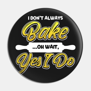 I don't always bake, Oh wait yes I do Baker Gift Pin