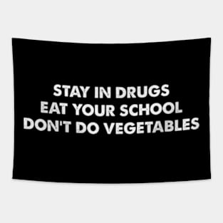 Stay In Drugs Eat Your School Don't Do Vegetables Tapestry