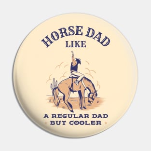 Horse dad, like a regular dad but cooler Pin