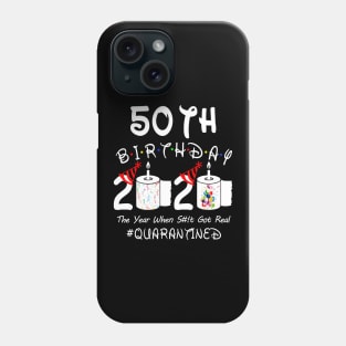 50th Birthday 2020 The Year When Shit Got Real Quarantined Phone Case