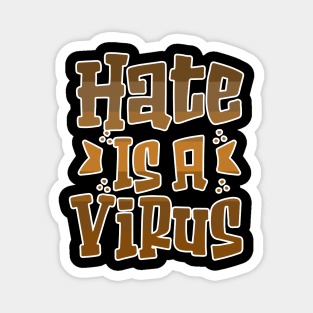 Hate is a Virus End Racism Equality Magnet