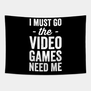 I must go the video games need me Tapestry