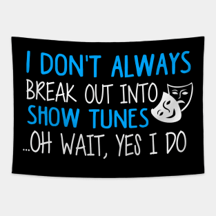 Break Out Into Show Tunes. Funny Theatre Gift. Tapestry