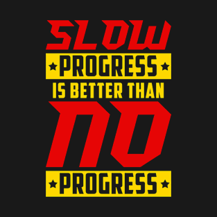 Slow Progress Is Better Than No Progress Gym Fitness Quote T-Shirt