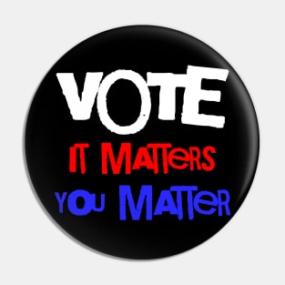 Vote It Matters You Matter Pin