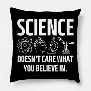 science doesn't care what you believe in. Pillow