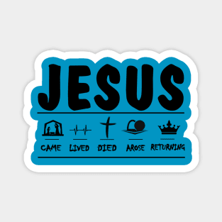 Jesus came, lived, died, arose, and will return black print Magnet