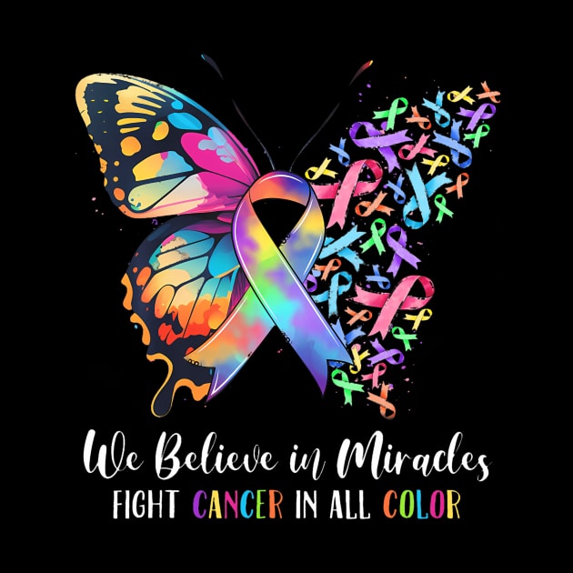 We Believe in Miracles Fight In All Color Support The Cancer by Namatustee