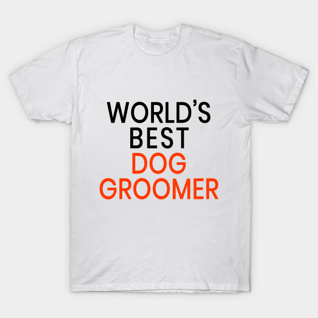 Discover World's Best Dog Groomer - Groomer - T-Shirt