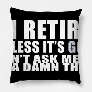 I'm retired unless it's  golf Pillow