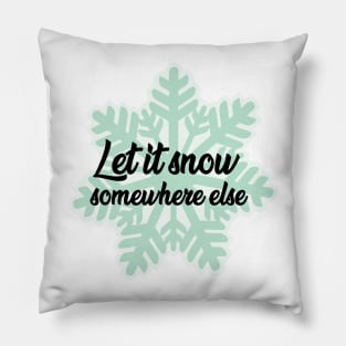 Let it snow somewhere Pillow