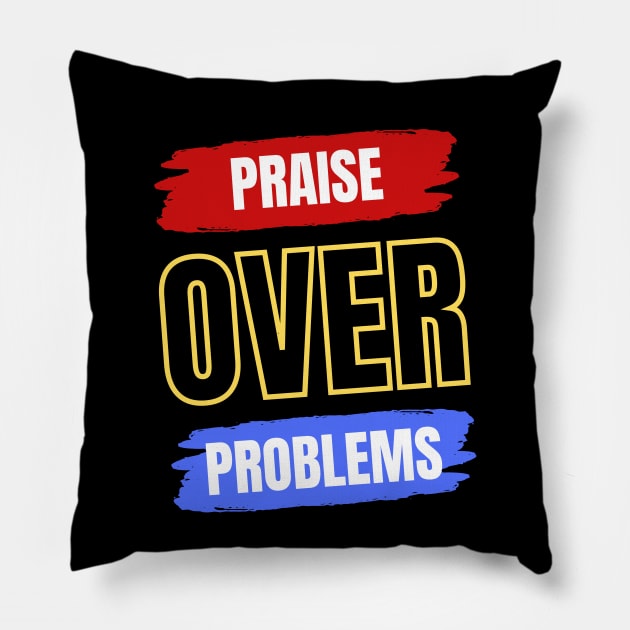 Praise Over Problems Pillow by All Things Gospel