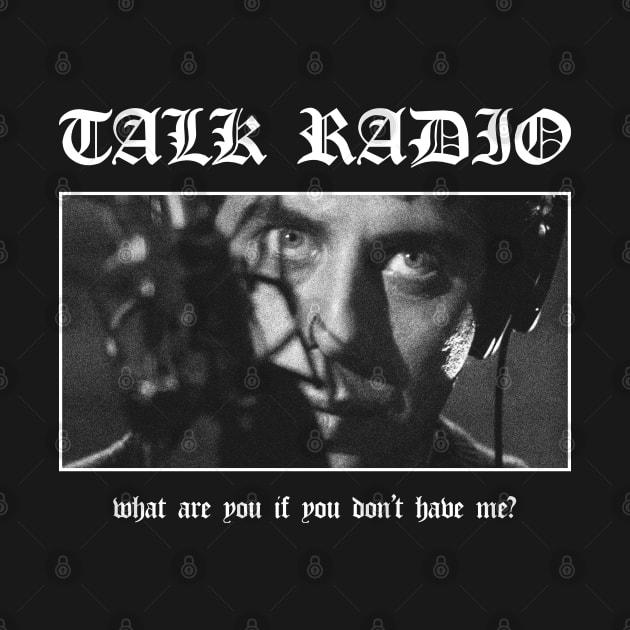 Talk Radio: What Are You If You Don't Have Me? by thespookyfog