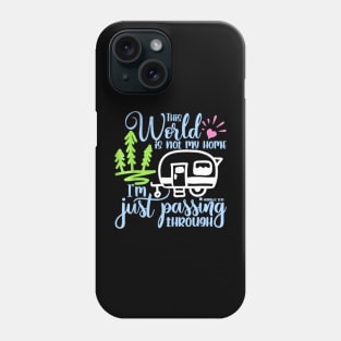 This World Is Not My Home I'm Only Passing Camping Camper Phone Case