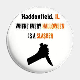 Haddonfield IL, Where Every Halloween is a Slasher Men's / Women's Pin