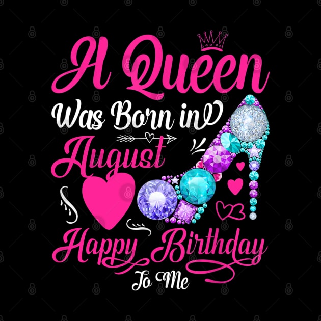 A Queen Was Born In August Happy Birthday To Me by TATTOO project