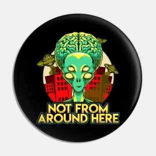 Alien Not From Around Here Funny Extraterrestrial Pin