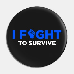 I Fight to Survive Pin