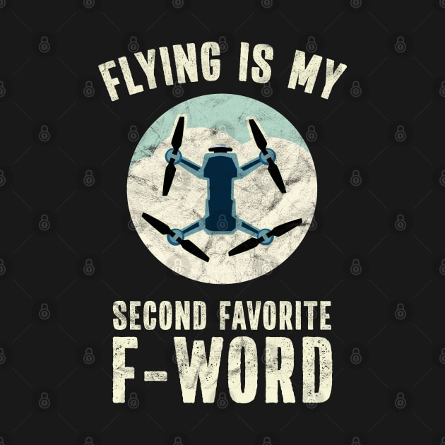 Funny Drone Pilot Flying is my second favorite F Word by Huhnerdieb Apparel