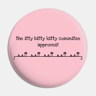 The Itty Bitty Kitty Commitee Approves! Pin