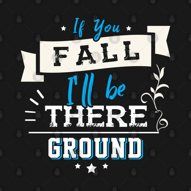 If you Fall I´ll be there Ground by Dojaja