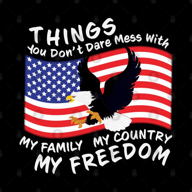 You Dont Dare Mess With My Family My Country My Freedom by Rosemarie Guieb Designs