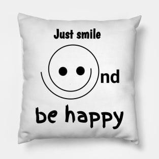 Just smile and be happy Pillow