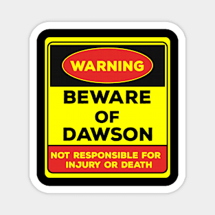 Beware Of Dawson/Warning Beware Of Dawson Not Responsible For Injury Or Death/gift for Dawson Magnet