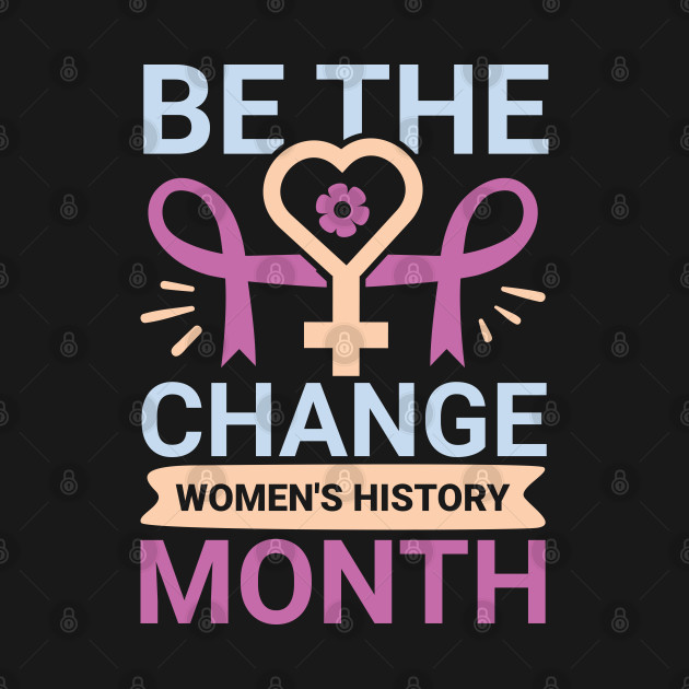 Be the change  women's history month by Adisa_store