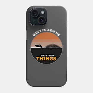 Don't follow me I do stupid things boat Surfing Phone Case