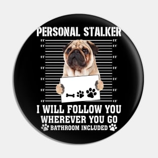 Personal Stalker I_ll Follow You Wherever You Go Pug Pin