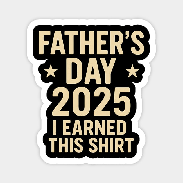 Father’s Day 2025 – Funny I Earned This Shirt for Dad Magnet by ArtistTee ⭐⭐⭐⭐⭐
