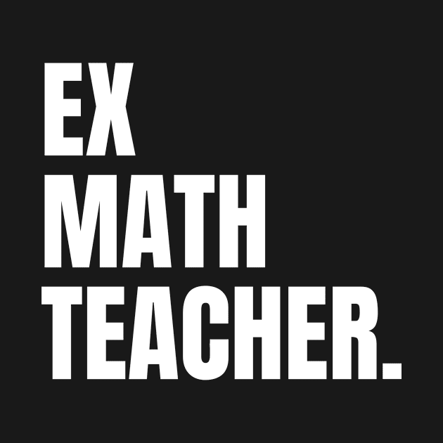 Ex Math Teacher, Funny Retired Math Teacher by Artaron