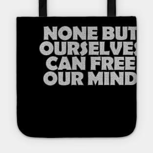 None But Ourselves Can Free Our Mind Tote