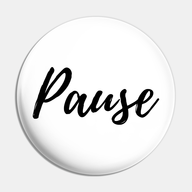 Think before you act hit the pause button positivity pin teepublic