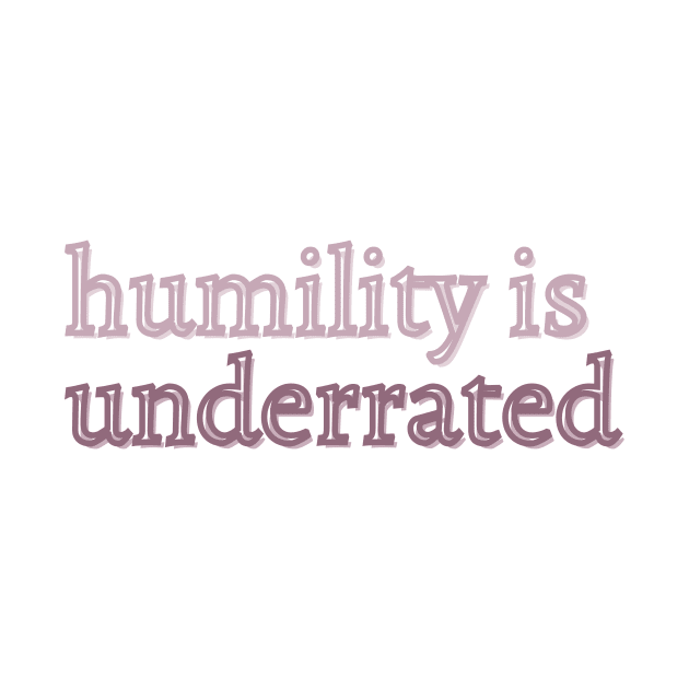 Humility is underrated by Cest La Me