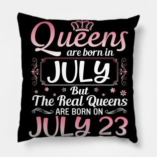 Queens Are Born In July Real Queens Are Born On July 23 Birthday Nana Mom Aunt Sister Wife Daughter Pillow