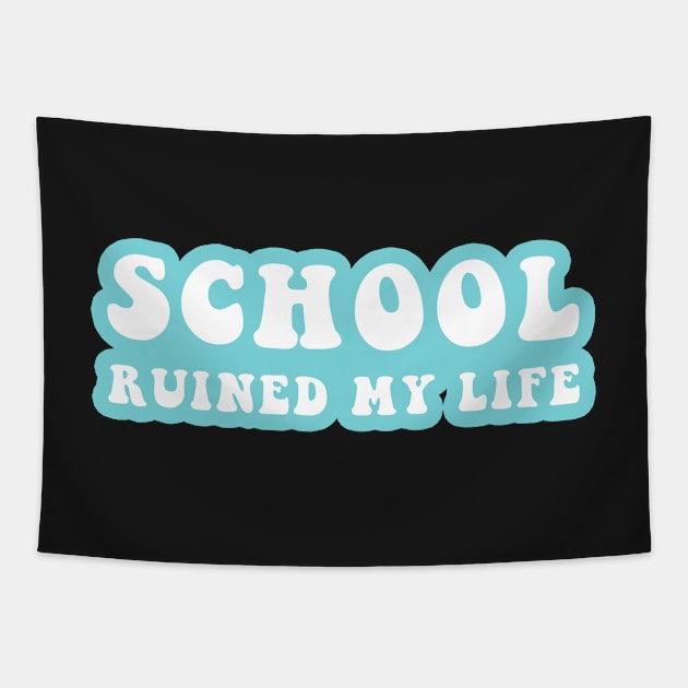 School Ruined My Life Tapestry by CityNoir