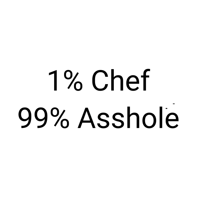 1% Chef 99% Asshole Funny Sarcastic Cook Baker Gift by twizzler3b