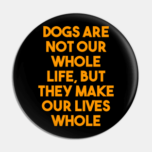 Dogs are not our whole life Pin